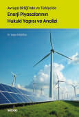 Avrupa Birliği'nde ve Türkiye'de Enerji Piyasalarının Hukuki Yapısı ve Analizi (Ciltli)
