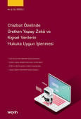 Chatbot Özelinde Üretken Yapay Zekâ ve Kişisel Verilerin Hukuka Uygun İşlenmesi (Ciltli)