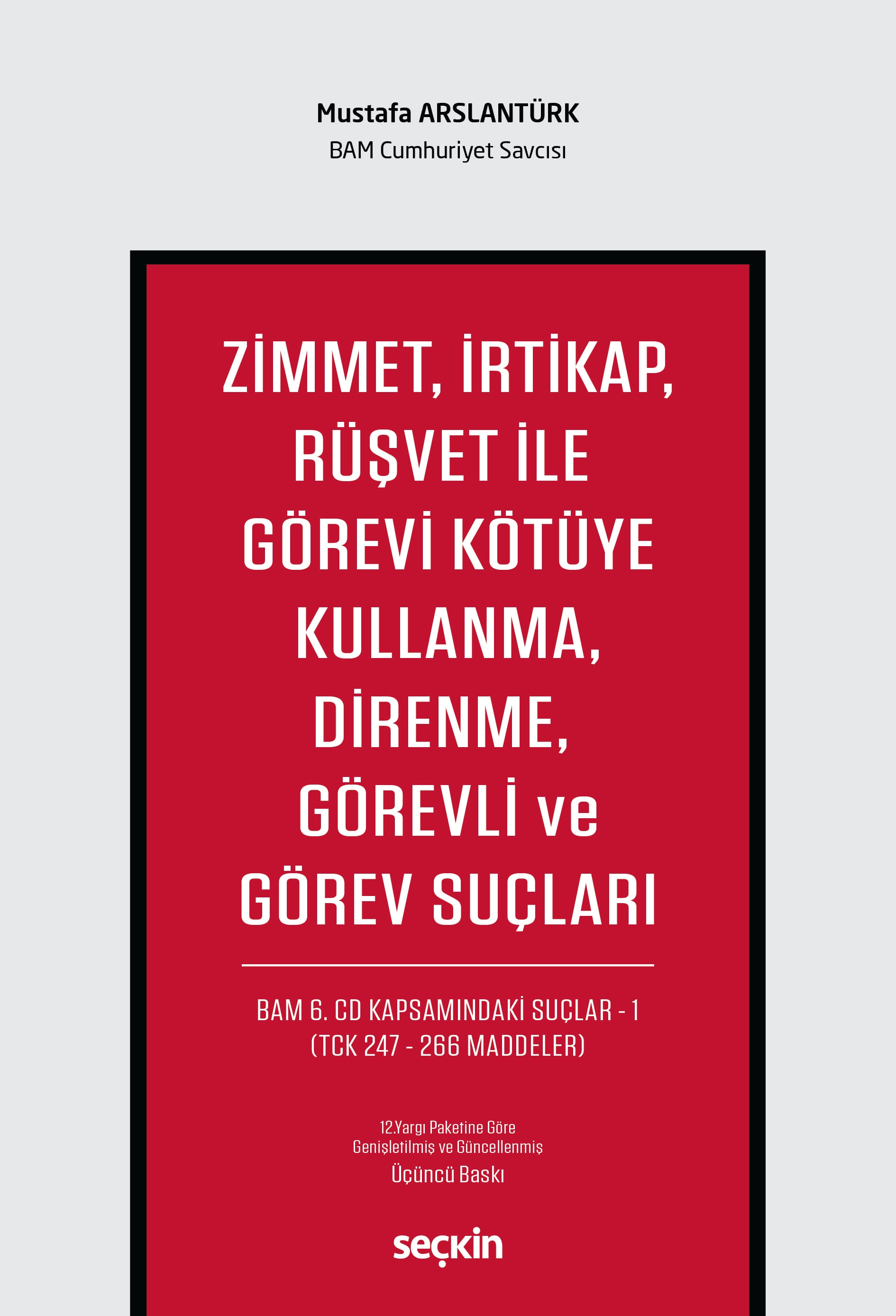 Zimmet, İrtikap, Rüşvet ile Görevi Kötüye Kullanma, Direnme, Görevli ve Görev Suçları  BAM 6.CD Kapsamındaki Suçlar – 1 (TCK 247 – 266 Maddeler)