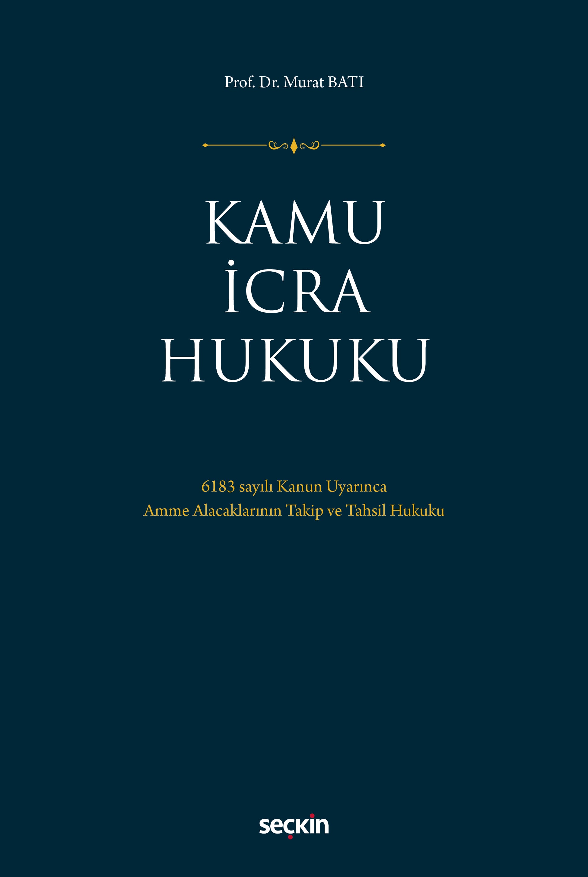 Kamu İcra Hukuku 6183 sayılı Kanun Uyarınca Amme Alacaklarının Takip ve Tahsil Hukuku
