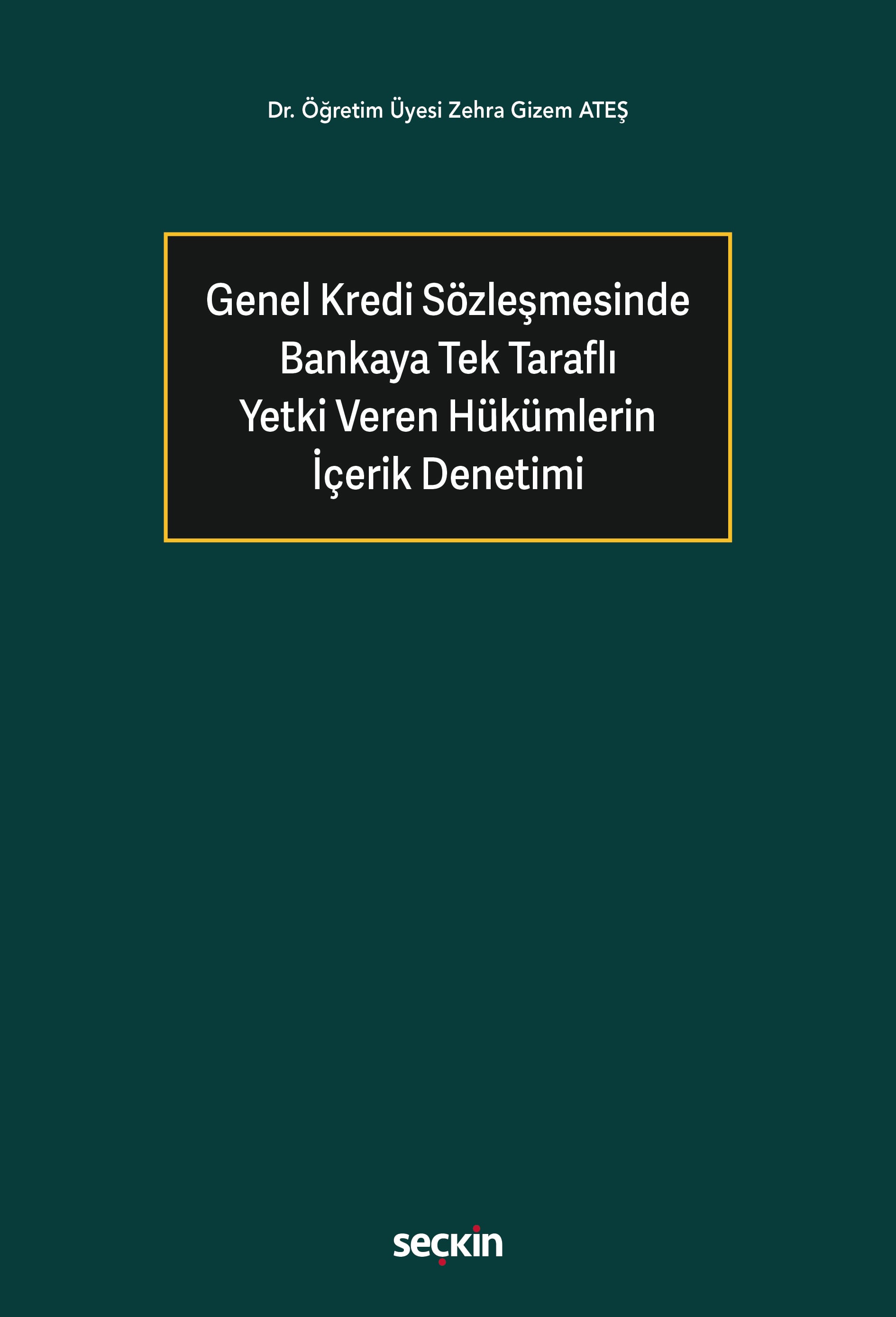 Genel Kredi Sözleşmesinde Bankaya Tek Taraflı Yetki Veren Hükümlerin İçerik Denetimi