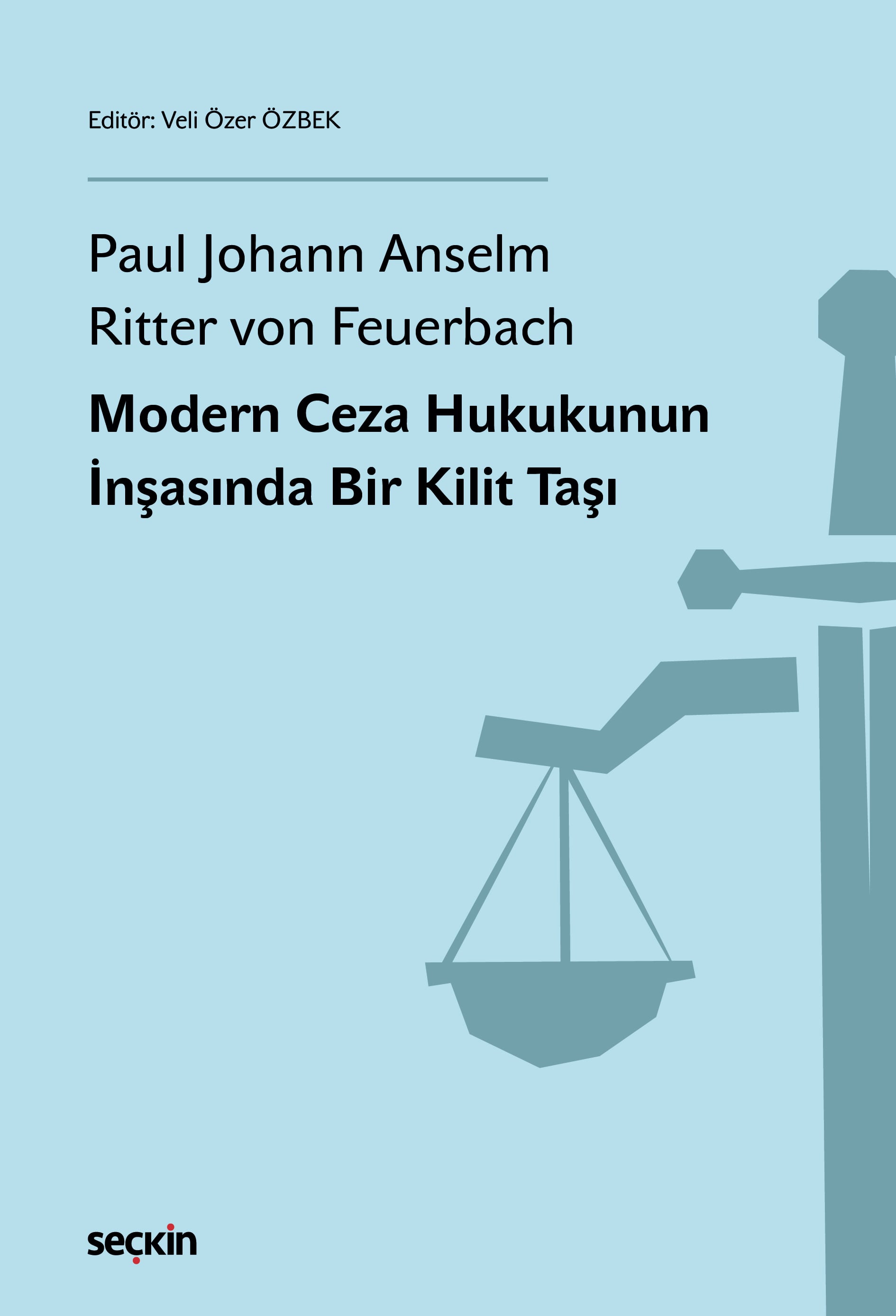 Paul Johann Anselm Ritter von FeuerbachModern Ceza Hukukunun İnşasında Bir Kilit Taşı