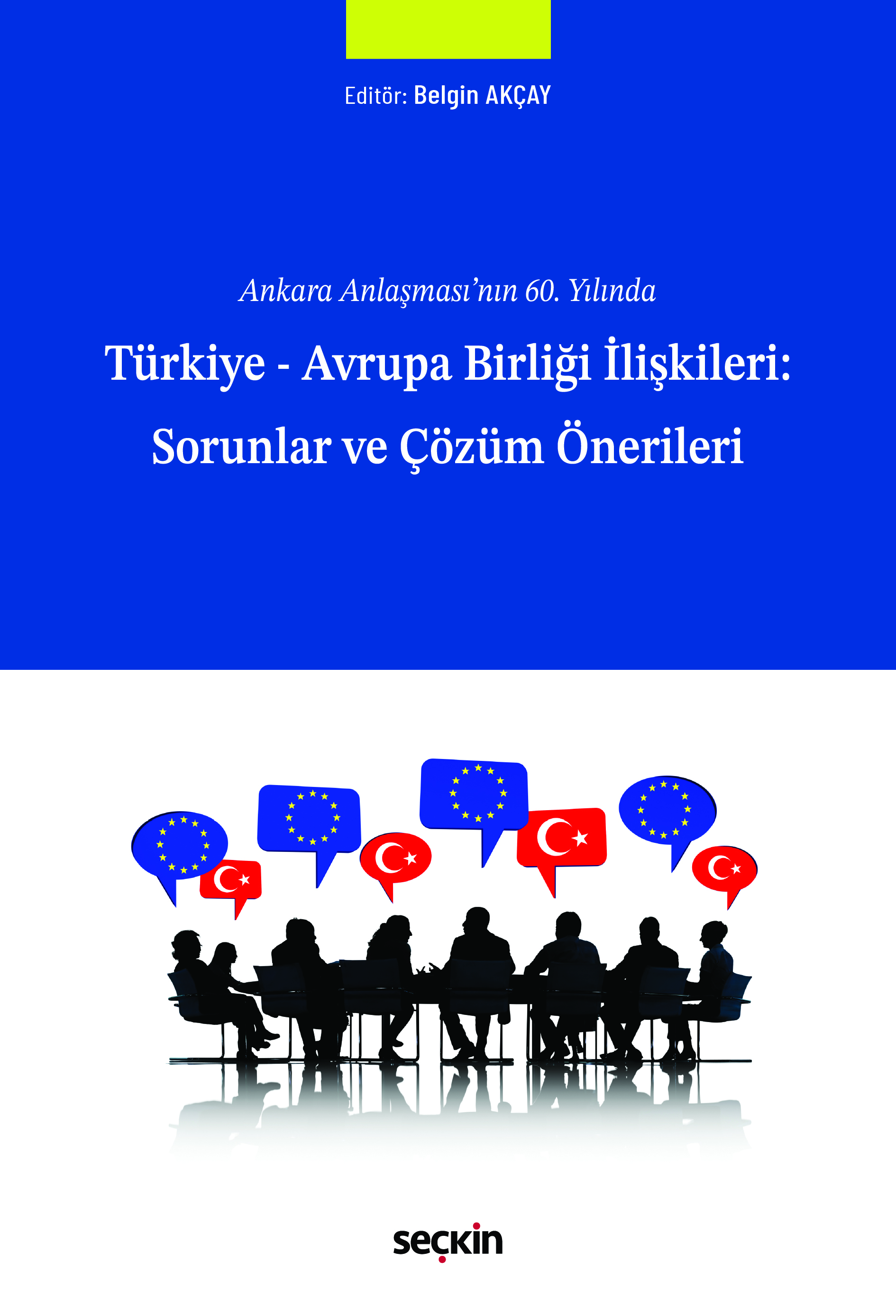 Ankara Anlaşması'nın 60. YılındaTürkiye – Avrupa Birliği İlişkileri: Sorunlar ve Çözüm Önerileri