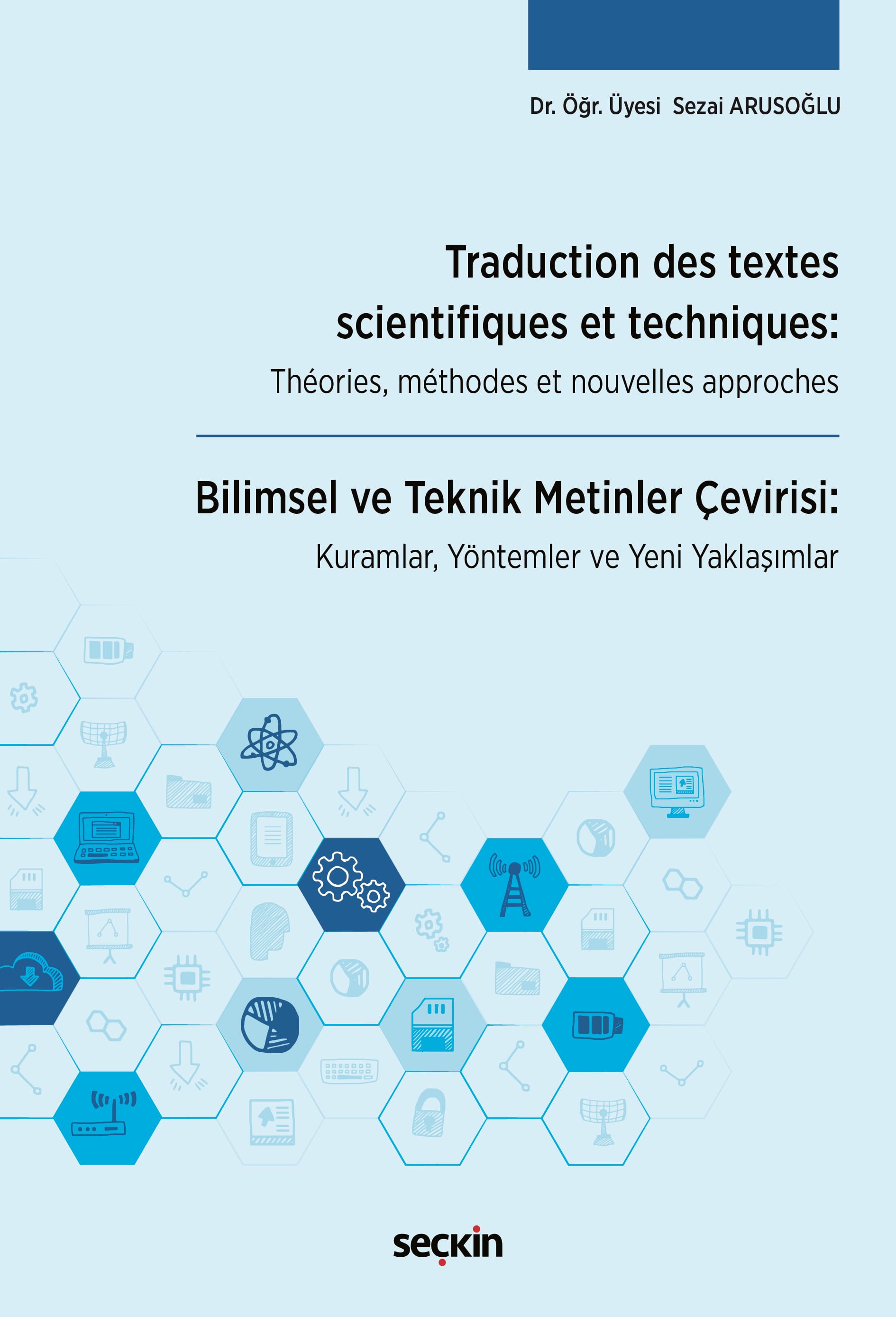 Traduction des textes scientifiques et techniques: Théories, méthodes et nouvelles approches Bilimsel ve Teknik Metinler Çevirisi: Kuramlar, Yöntemler ve Yeni Yaklaşımlar