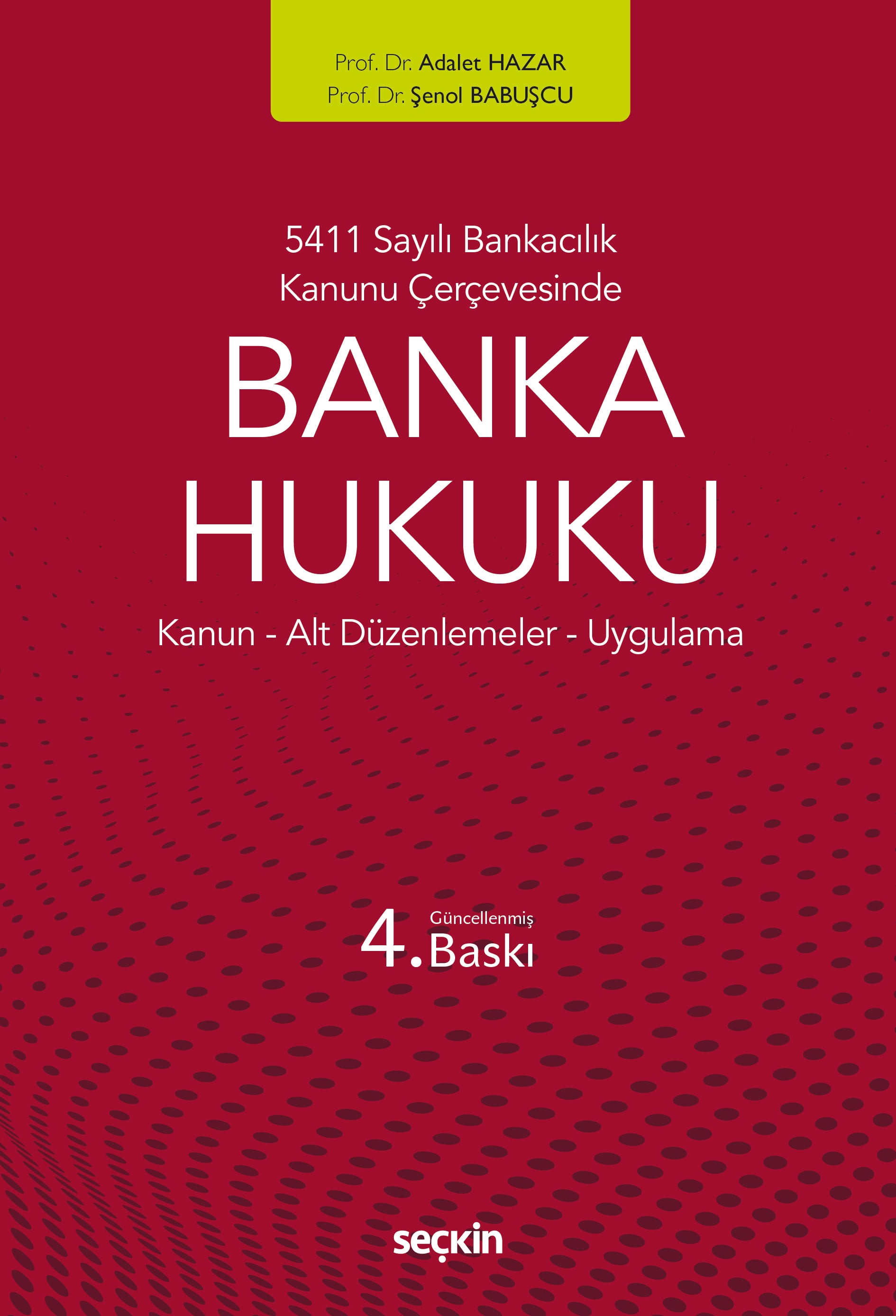 5411 Sayılı Bankacılık Kanunu ÇerçevesindeBanka Hukuku Kanun ¦ Alt Düzenlemeler ¦ Uygulama