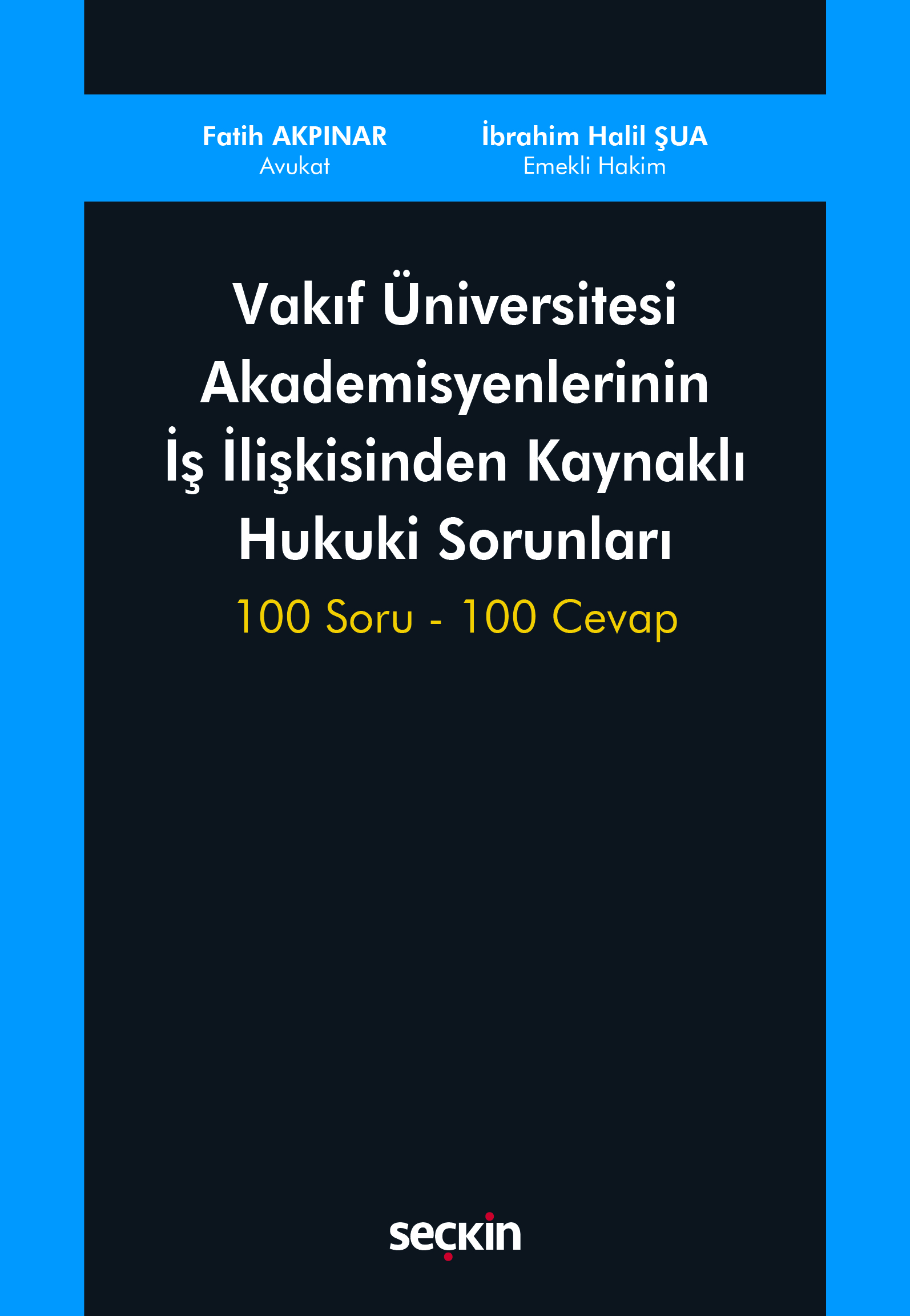 Vakıf Üniversitesi Akademisyenlerininİş İlişkisinden Kaynaklı Hukuki Sorunları 100 Soru – 100 Cevap