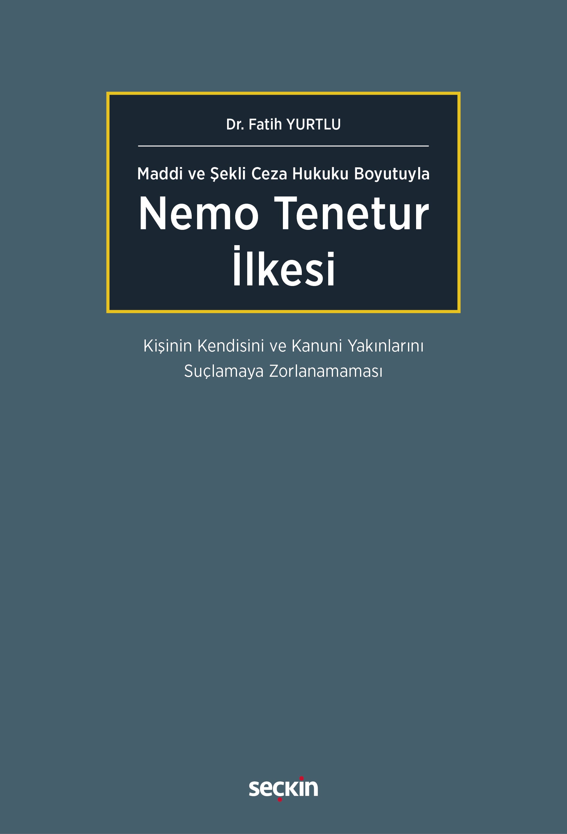 Maddi ve Şekli Ceza Hukuku BoyutuylaNemo Tenetur İlkesi – Kişinin Kendisini ve Kanuni Yakınlarını Suçlamaya Zorlanamaması –