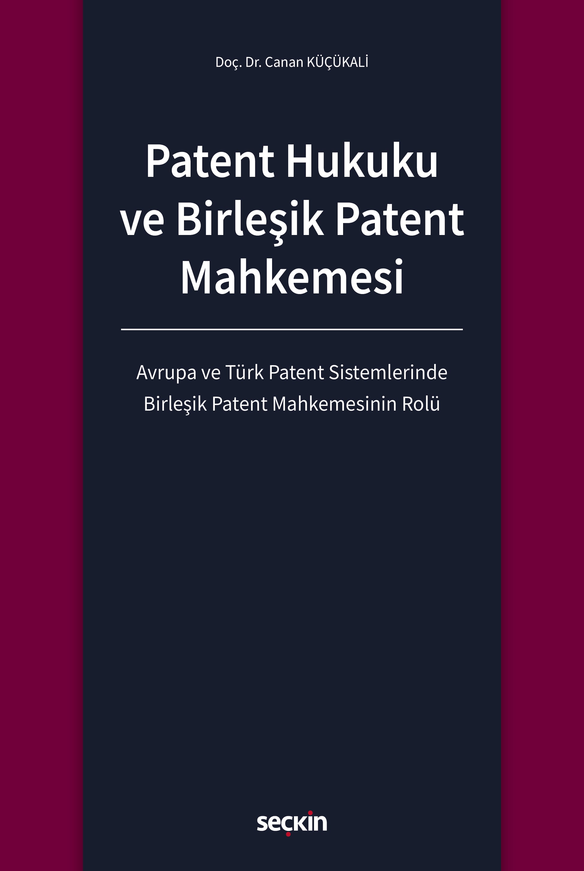 Patent Hukuku ve Birleşik Patent Mahkemesi Avrupa ve Türk Patent Sistemlerinde Birleşik Patent Mahkemesinin Rolü