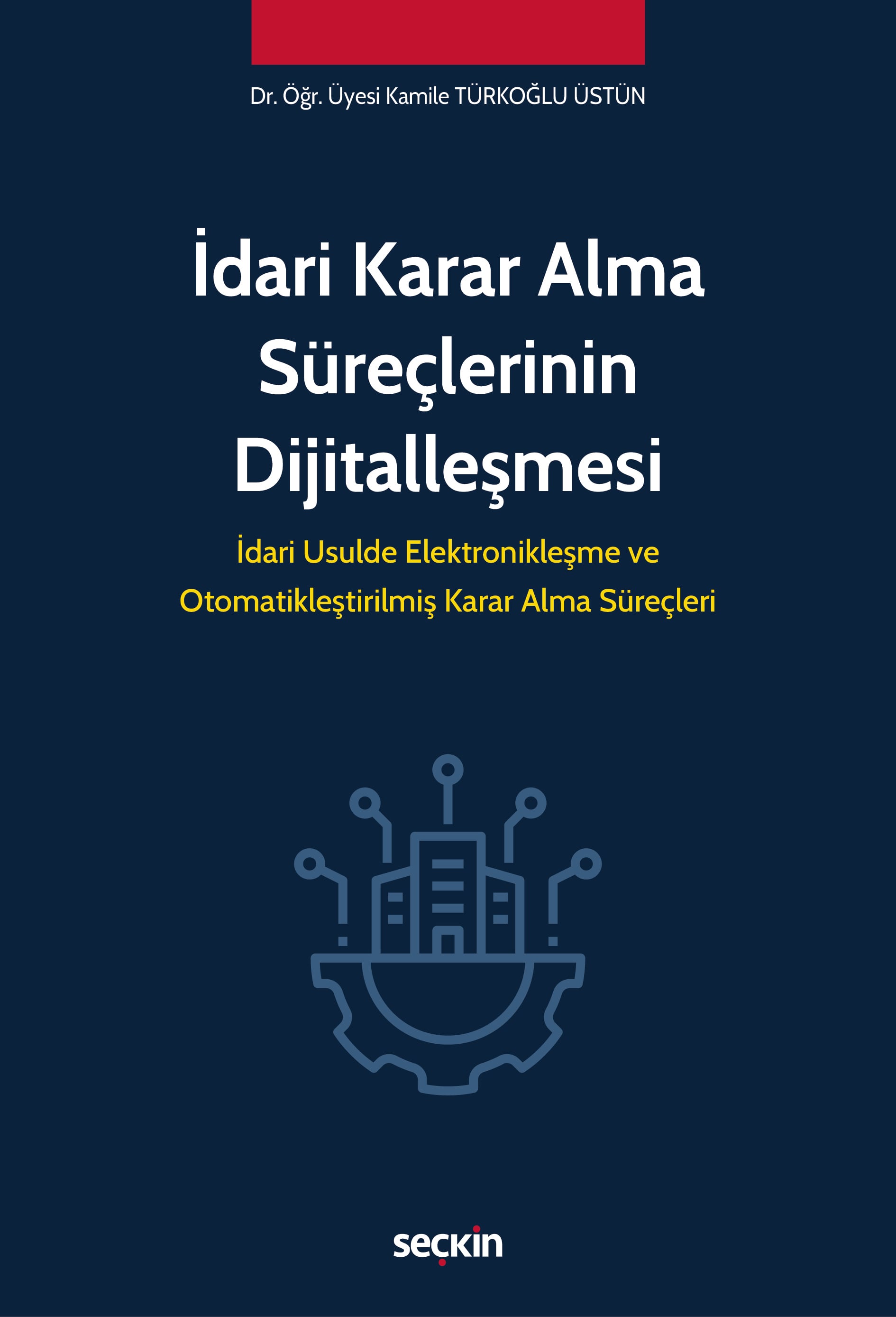 İdari Karar Alma Süreçlerinin Dijitalleşmesi İdari Usulde Elektronikleşme ve Otomatikleştirilmiş Karar Alma Süreçleri