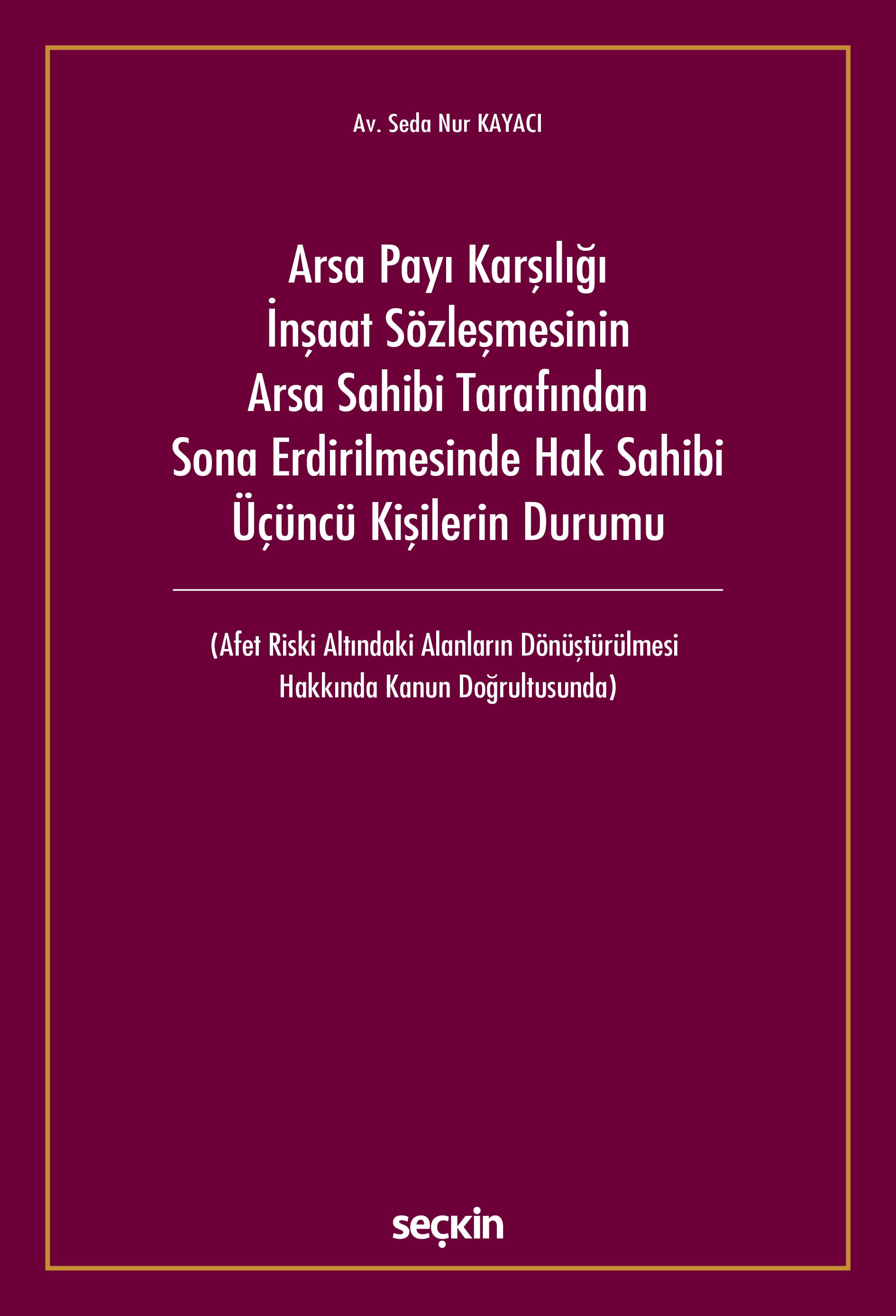 Arsa Payı Karşılığı İnşaat SözleşmesininArsa Sahibi Tarafından Sona Erdirilmesinde Hak Sahibi Üçüncü Kişilerin Durumu (Afet Riski Altındaki Alanların Dönüştürülmesi Hakkında Kanun Doğrultusunda)