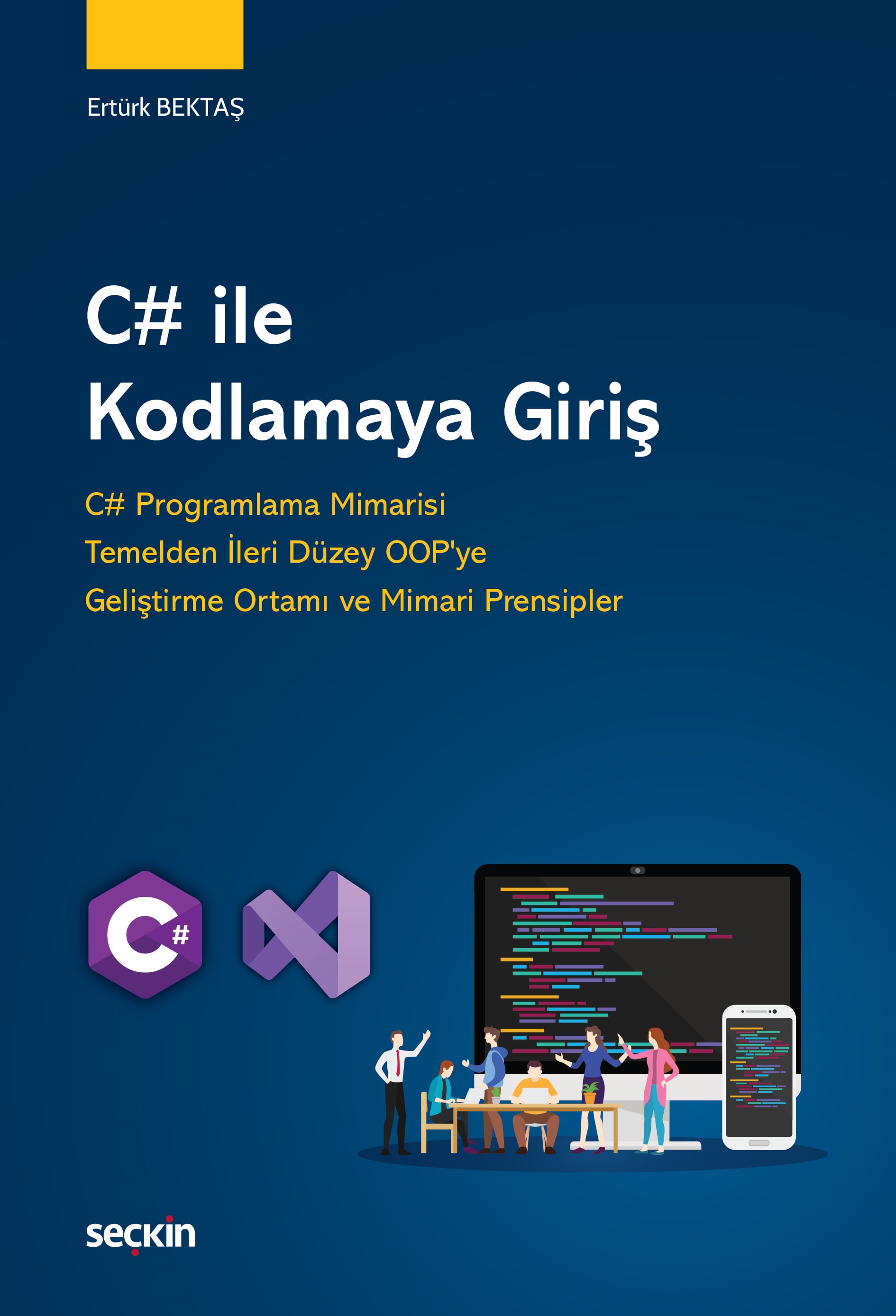 C# ile Kodlamaya Giriş  C# Programlama Mimarisi Temelden İleri Düzey OOP'ye Geliştirme Ortamı ve Mimari Prensipler