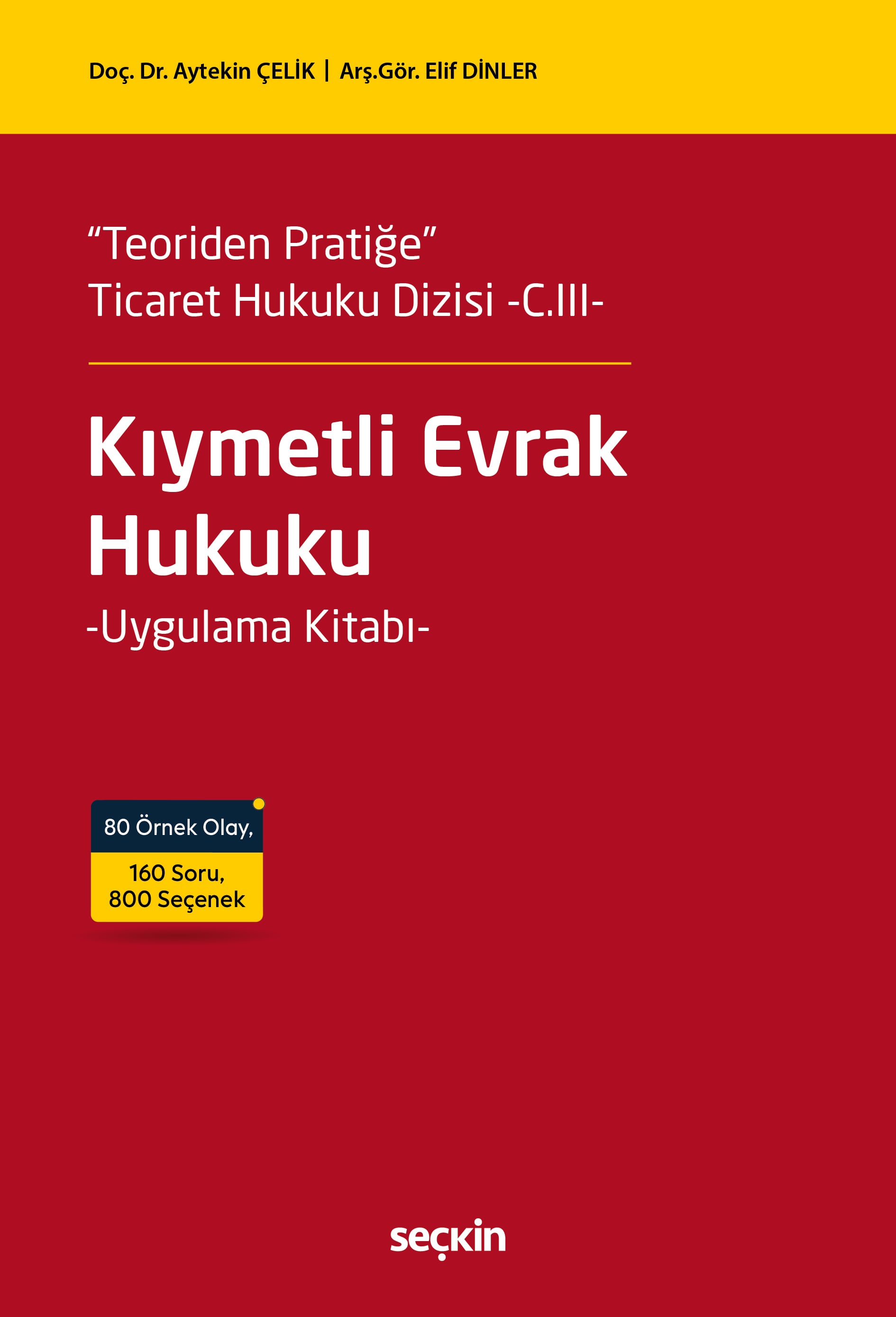 "Teoriden Pratiğe"  Ticaret Hukuku Dizisi  –C.III–Kıymetli Evrak Hukuku Uygulama Kitabı
