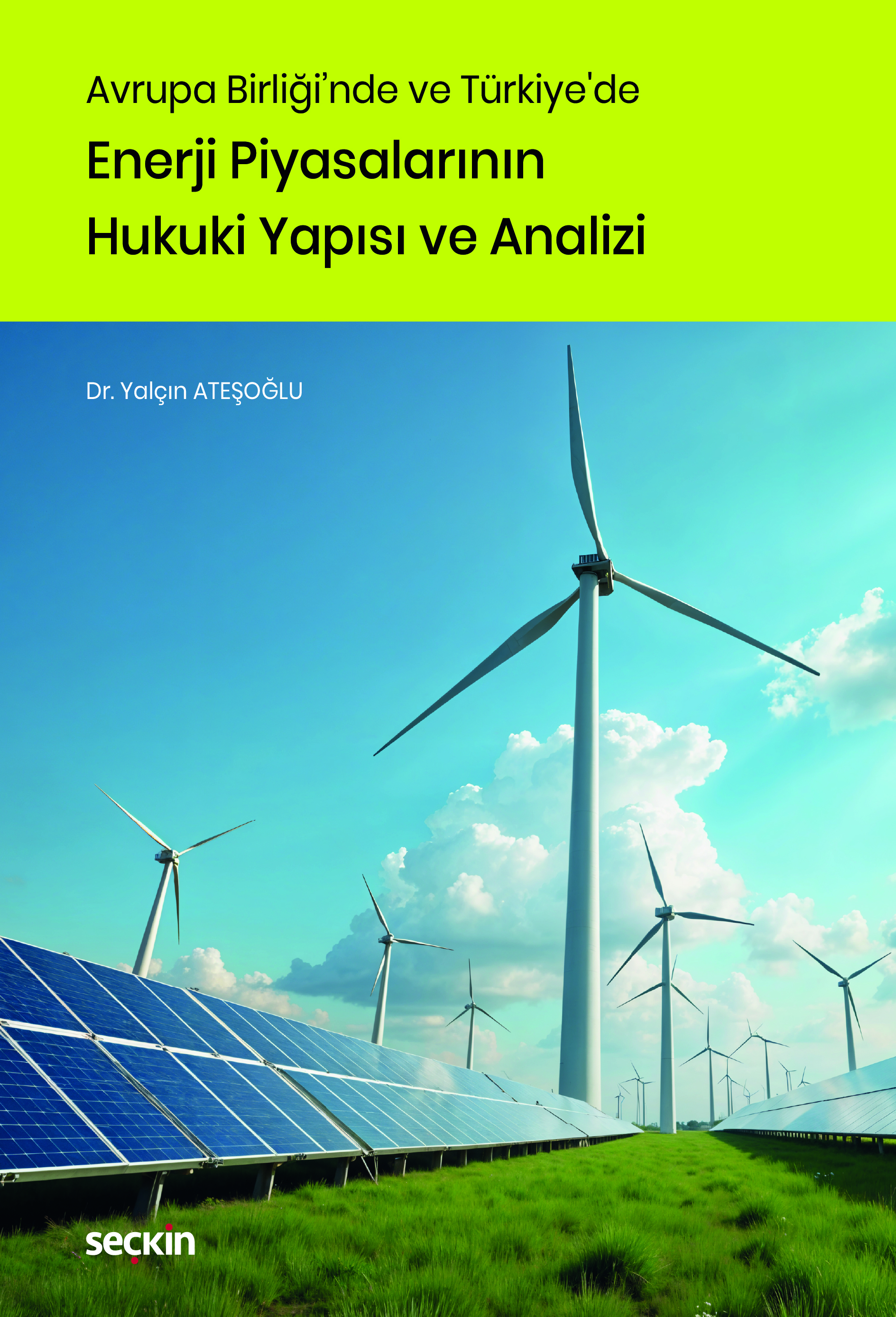 Avrupa Birliği'nde ve Türkiye'de Enerji Piyasalarının Hukuki Yapısı ve Analizi