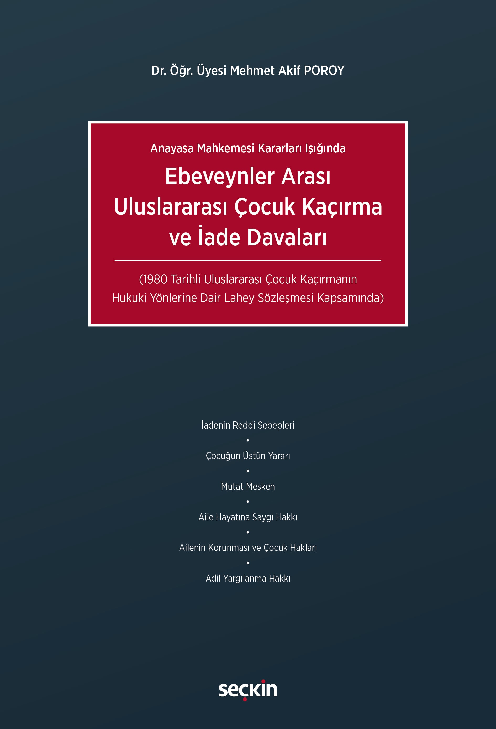 Anayasa Mahkemesi Kararları IşığındaEbeveynler Arası Uluslararası Çocuk Kaçırma ve İade Davaları  (1980 Tarihli Uluslararası Çocuk Kaçırmanın Hukuki Yönlerine Dair Lahey Sözleşmesi Kapsamında)