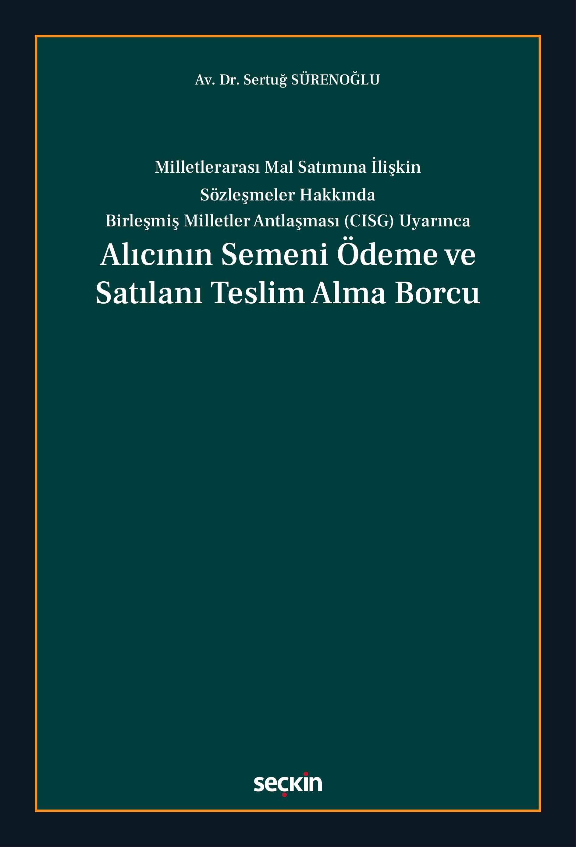 Milletlerarası Mal Satımına İlişkin Sözleşmeler Hakkında  Birleşmiş Milletler Antlaşması (CISG) UyarıncaAlıcının Semeni Ödeme ve Satılanı Teslim Alma Borcu