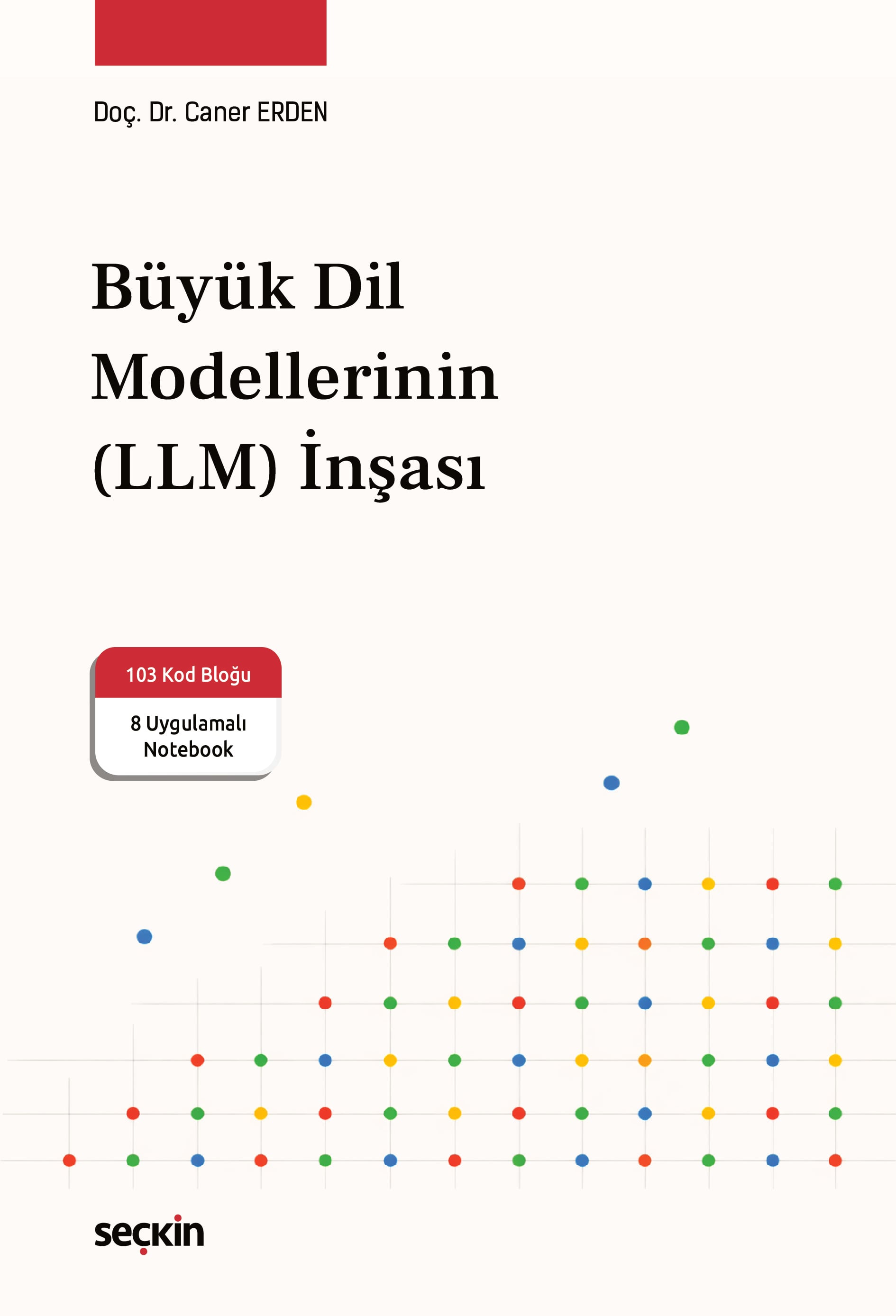 Büyük Dil Modellerinin (LLM) İnşası 103 Kod Bloğu ve 8 Uygulamalı Notebook ile