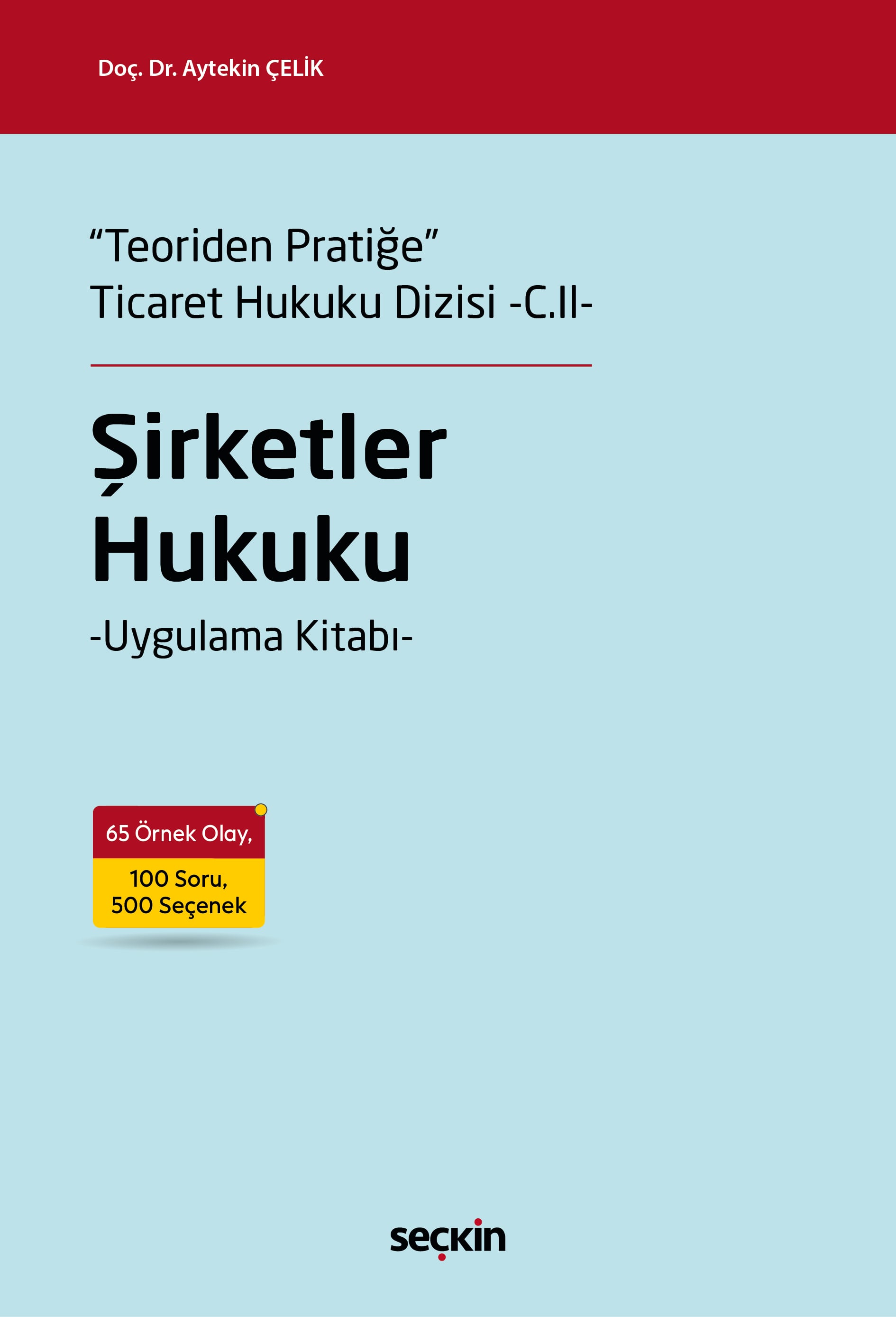 "Teoriden Pratiğe" Ticaret Hukuku Dizisi –C.II–Şirketler Hukuku –Uygulama Kitabı–