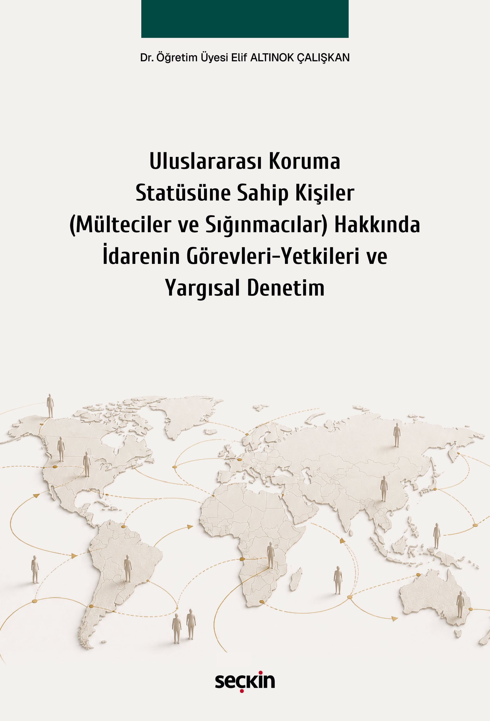 Uluslararası Koruma Statüsüne Sahip Kişiler (Mülteciler ve Sığınmacılar) Hakkında İdarenin Görevleri–Yetkileri ve Yargısal Denetim