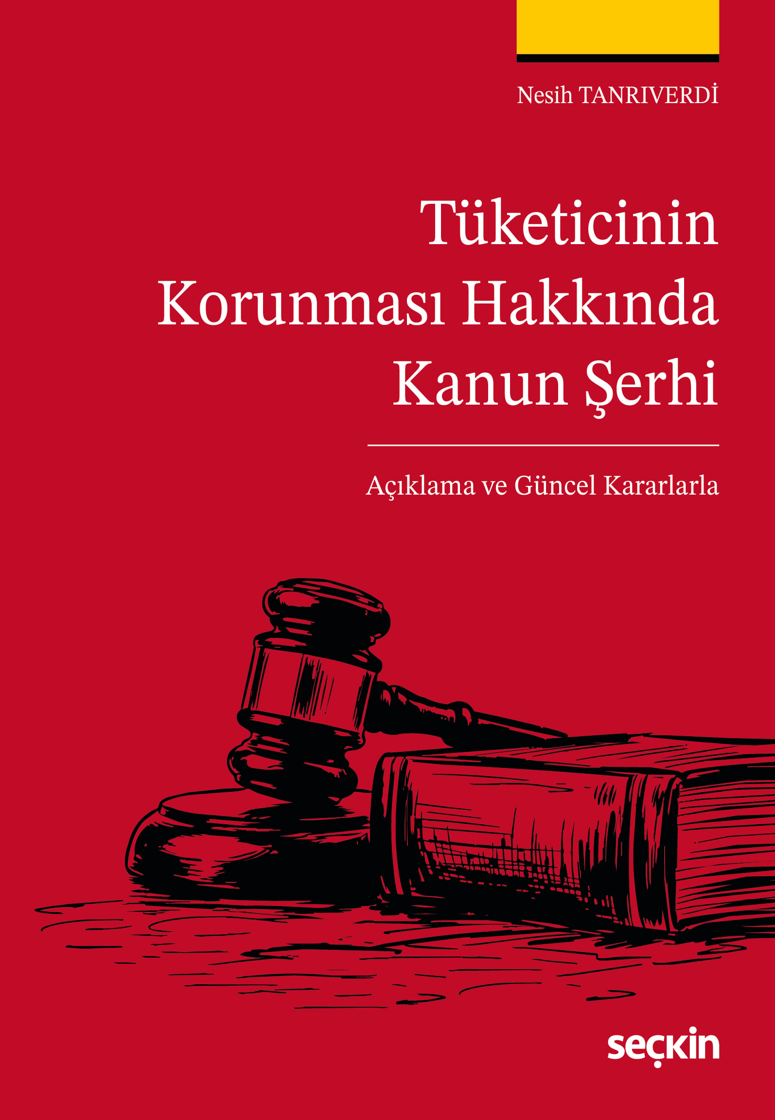 Tüketicinin Korunması Hakkında Kanun Şerhi –Açıklama ve Güncel Kararlarla–