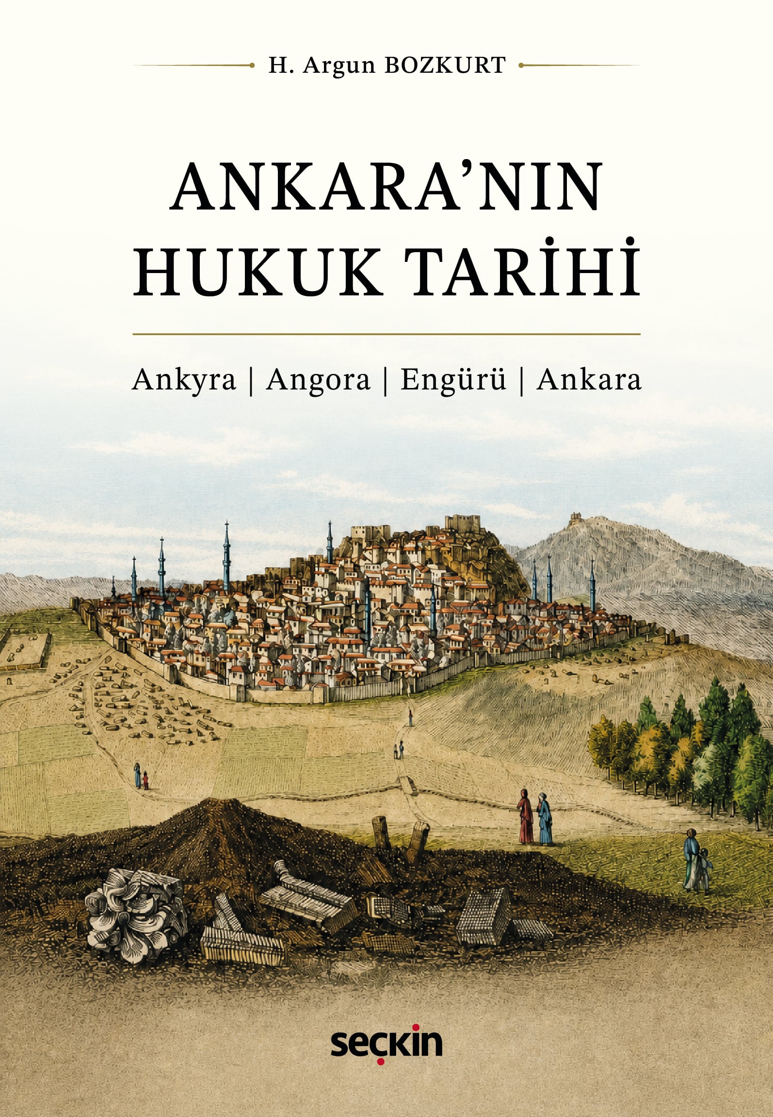 Ankara'nın Hukuk Tarihi Ankyra ¦ Angora ¦ Engürü ¦ Ankara