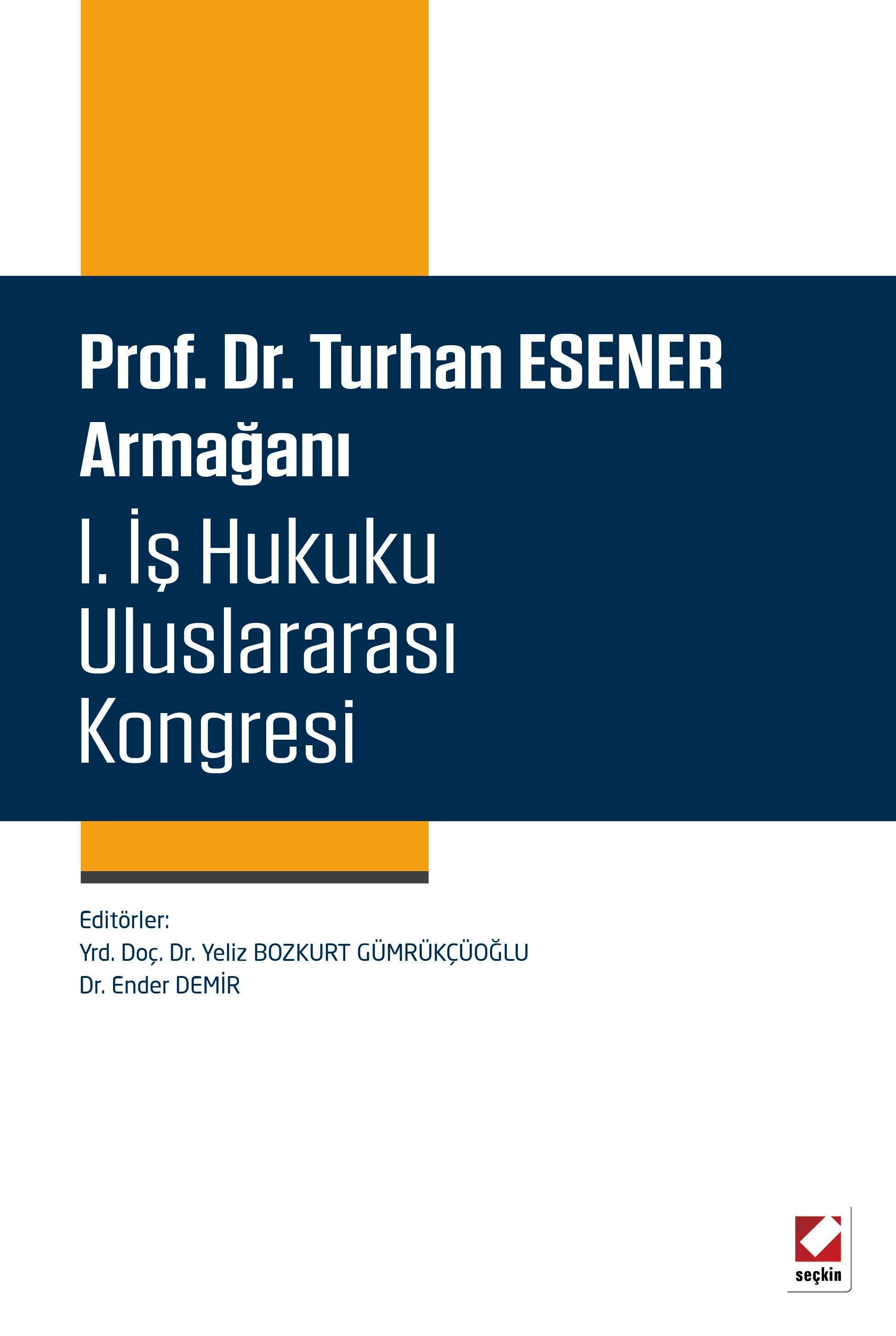 Prof. Dr. Turhan Esener Armağanı I. İş Hukuku Uluslararası Kongresi (15–16–17 Mayıs 2014)