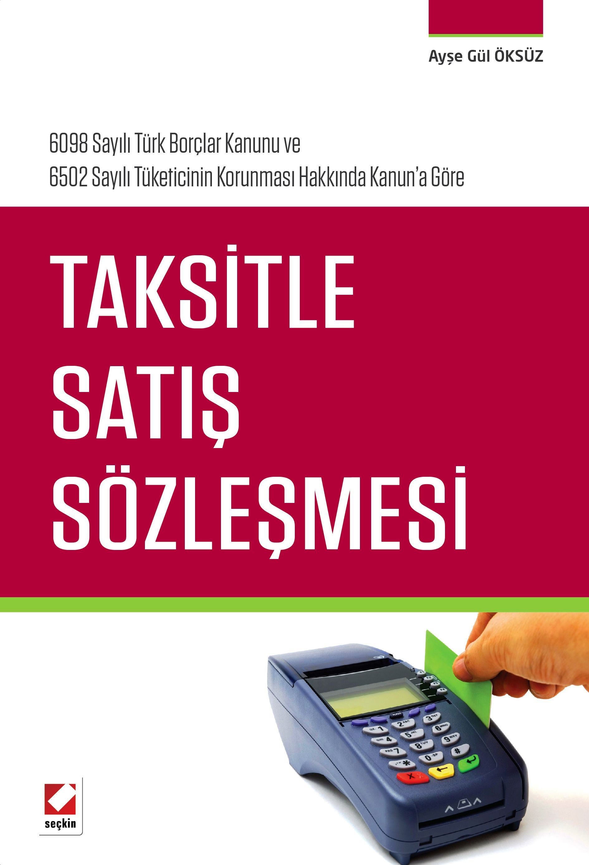 6098 Sayılı Türk Borçlar Kanunu ve  6502 Sayılı Tüketicinin Korunması Hakkında Kanun'a GöreTaksitle Satış Sözleşmesi