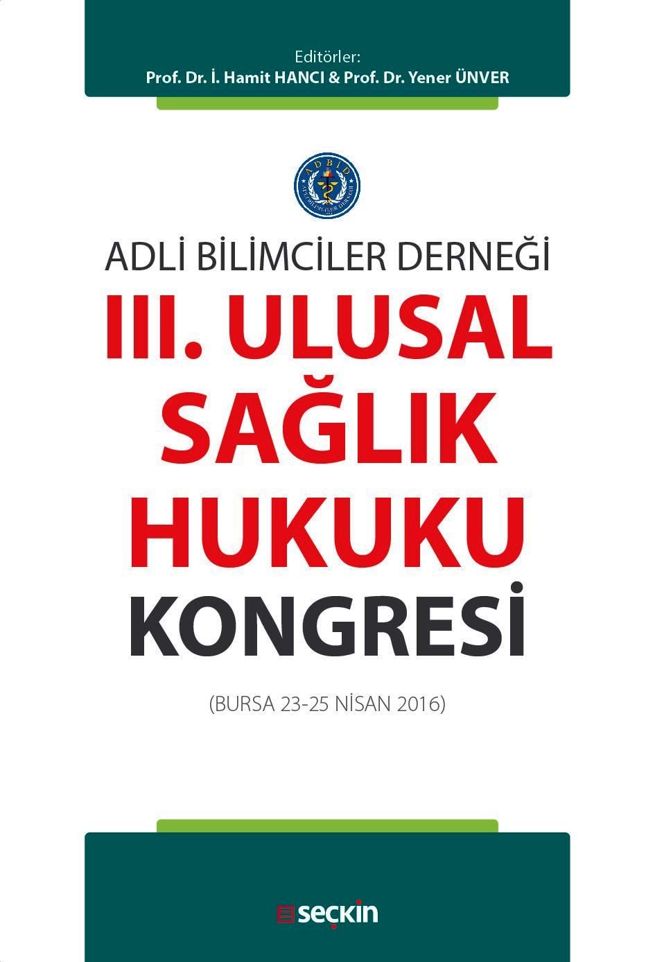 Adli Bilimciler DerneğiIII. Ulusal Sağlık Hukuku Kongresi(Bursa 23 – 25 Nisan 2016)