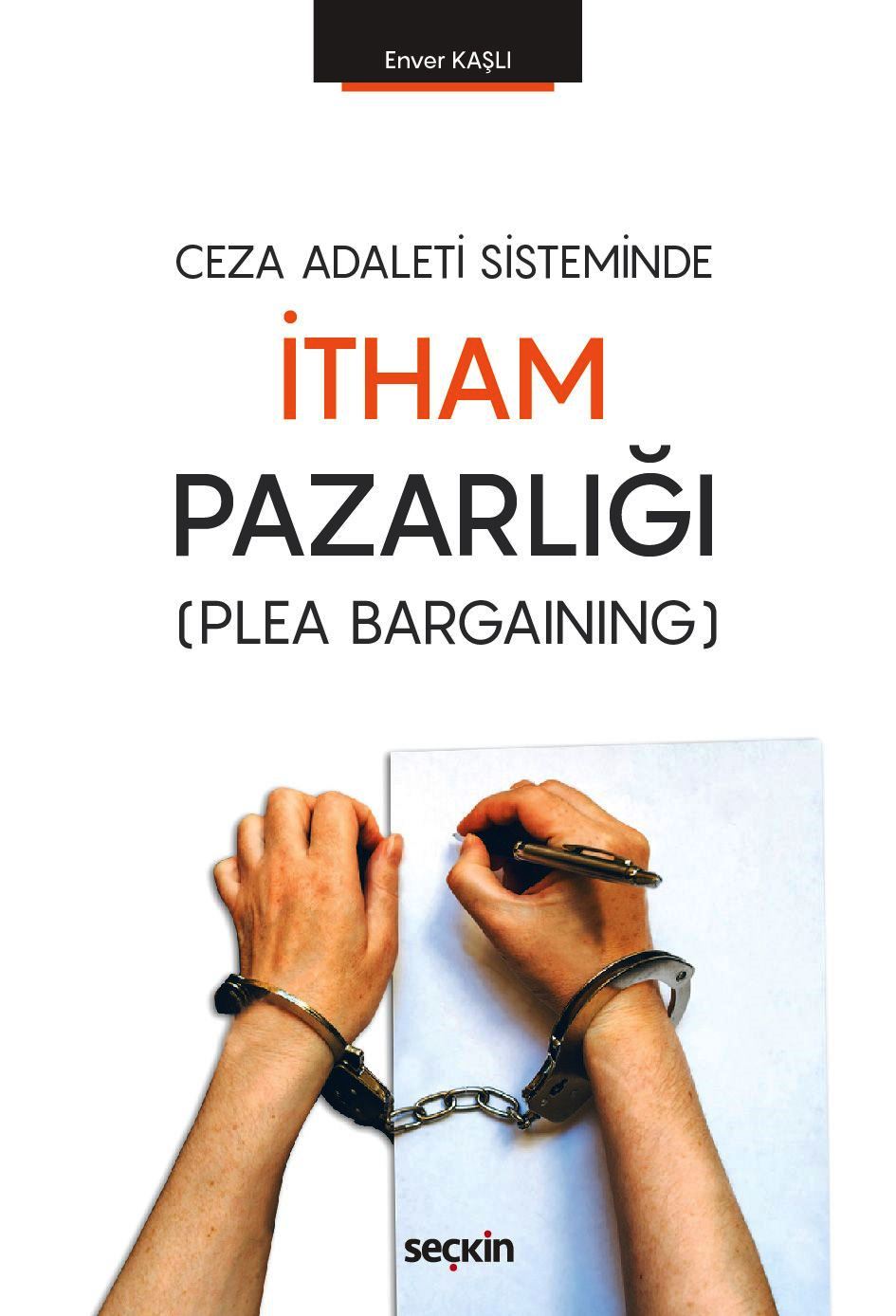 Ceza Adaleti Sisteminde İtham Pazarlığı (Plea Bargaining)