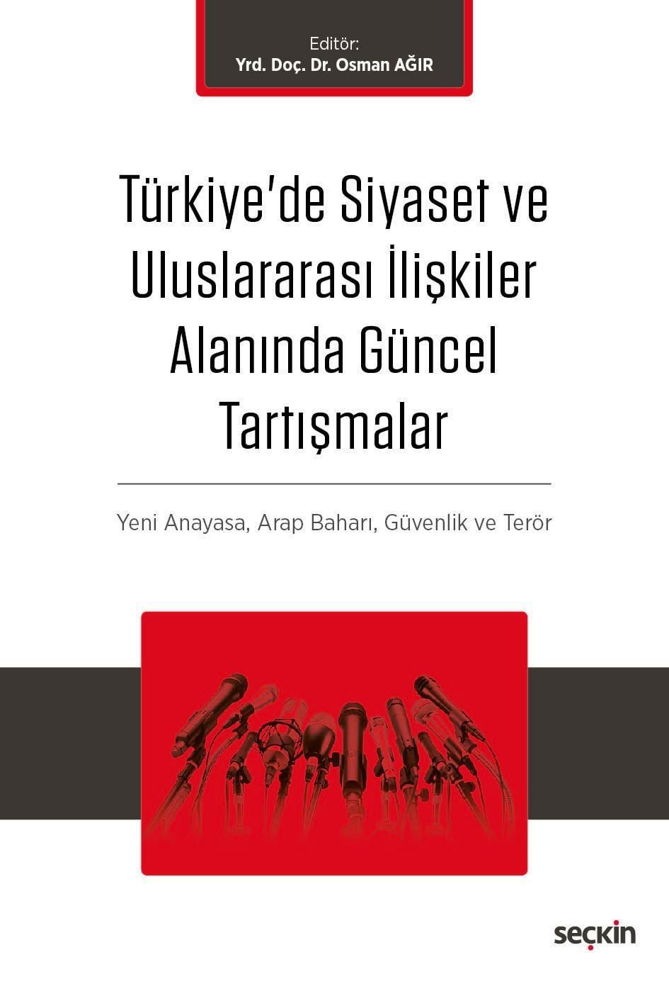 Türkiye'de Siyaset ve Uluslararası İlişkiler Alanında Güncel Tartışmalar Yeni Anayasa ve Terör, Arap Baharı, Küreselleşme ve Güvenlik