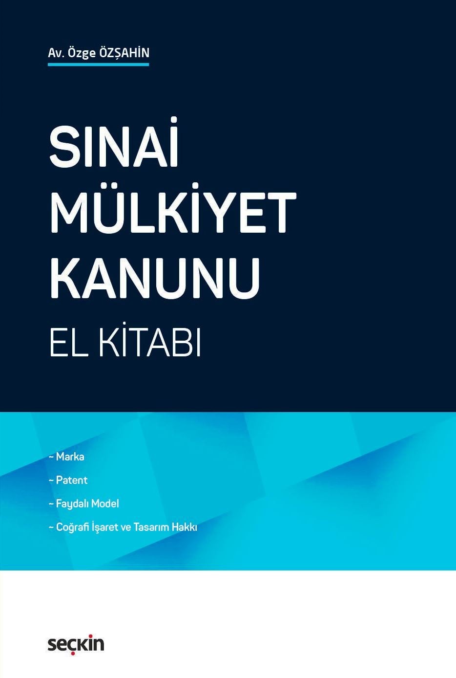 Sınai Mülkiyet Kanunu El Kitabı Marka, Patent, Faydalı Model, Coğrafi İşaret ve Tasarım Hakkı