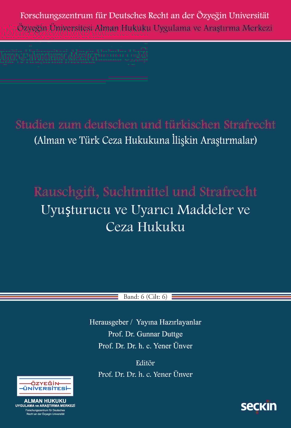 Özyeğin Üniversitesi Alman Hukuku Uygulama ve Araştırma MerkeziUyuşturucu ve Uyarıcı Maddeler ve Ceza Hukuku (Alman ve Türk Ceza Hukukuna İlişkin Araştırmalar)