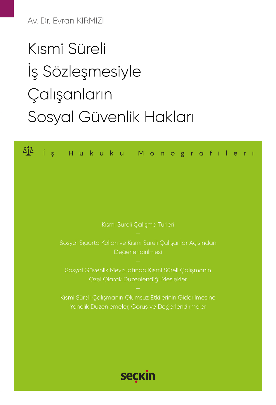 Kısmi Süreli İş Sözleşmesiyle Çalışanların Sosyal Güvenlik Hakları – İş Hukuku Monografileri –