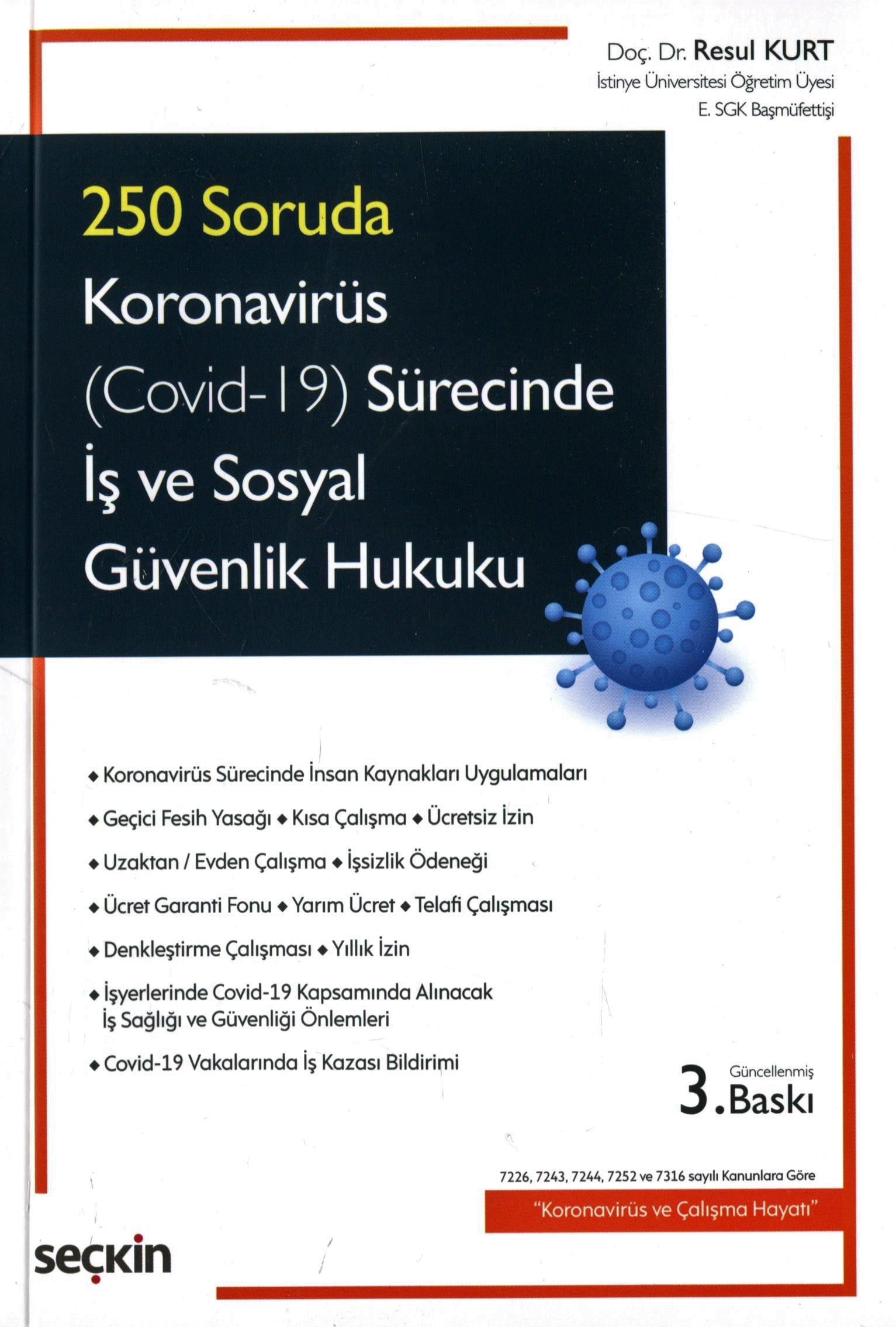 250 SorudaKoronavirüs (Covid–19) Sürecinde İş ve Sosyal Güvenlik Hukuku 7226, 7243, 7244, 7252 ve 7316 sayılı Kanunlara Göre "Koronavirüs ve Çalışma Hayatı"