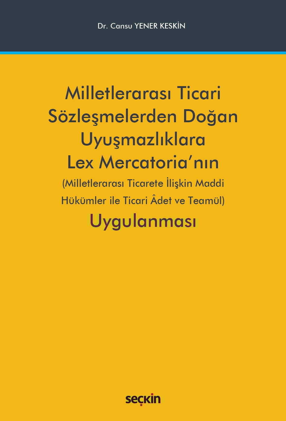 Milletlerarası Ticari Sözleşmelerden Doğan Uyuşmazlıklara Lex Mercatoria'nın Uygulanması (Milletlerarası Ticarete İlişkin Maddi Hükümler ile Ticari Âdet ve Teamül)