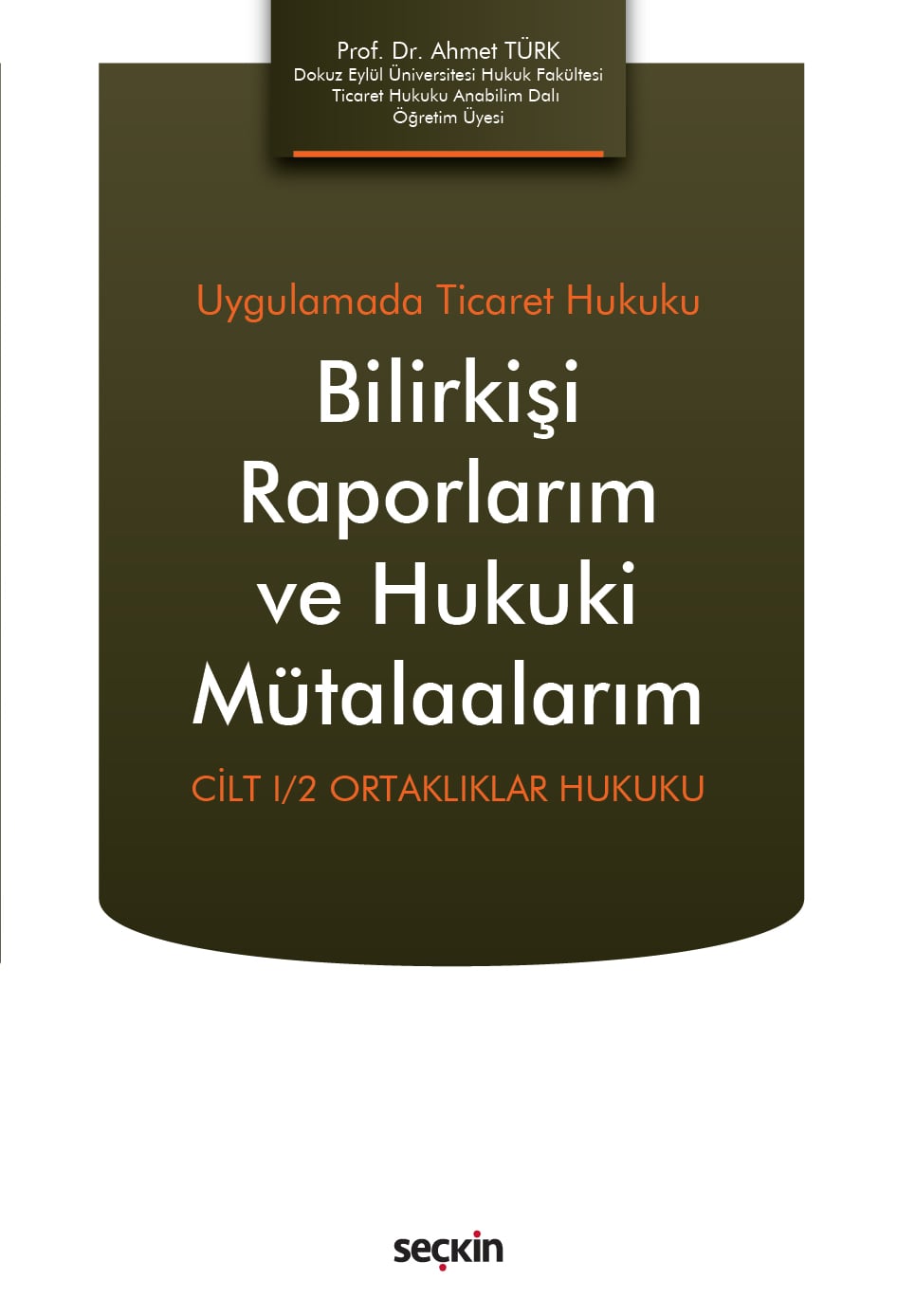 Uygulamada Ticaret HukukuBilirkişi Raporlarım ve Hukuki Mütalaalarım  Cilt I/2: Ortaklıklar Hukuku