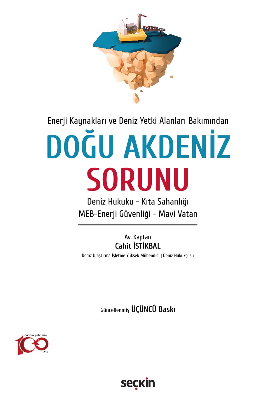 Enerji Kaynakları ve Deniz Yetki Alanları Bakımından Doğu Akdeniz Sorunu Deniz Hukuku – Kıta Sahanlığı – MEB–Enerji Güvenliği – Mavi Vatan