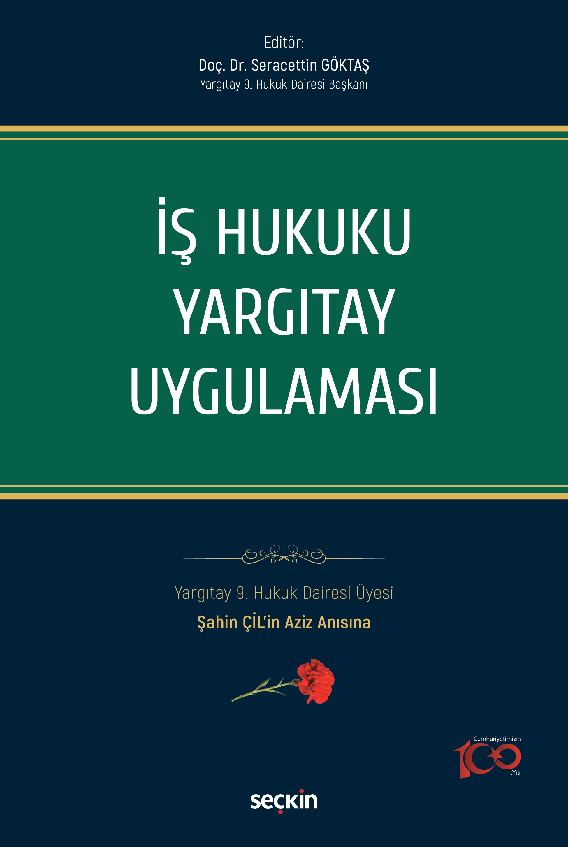 İş Hukuku Yargıtay Uygulaması Yargıtay 9. Hukuk Dairesi Üyesi Şahin ÇİL'in Aziz Anısına