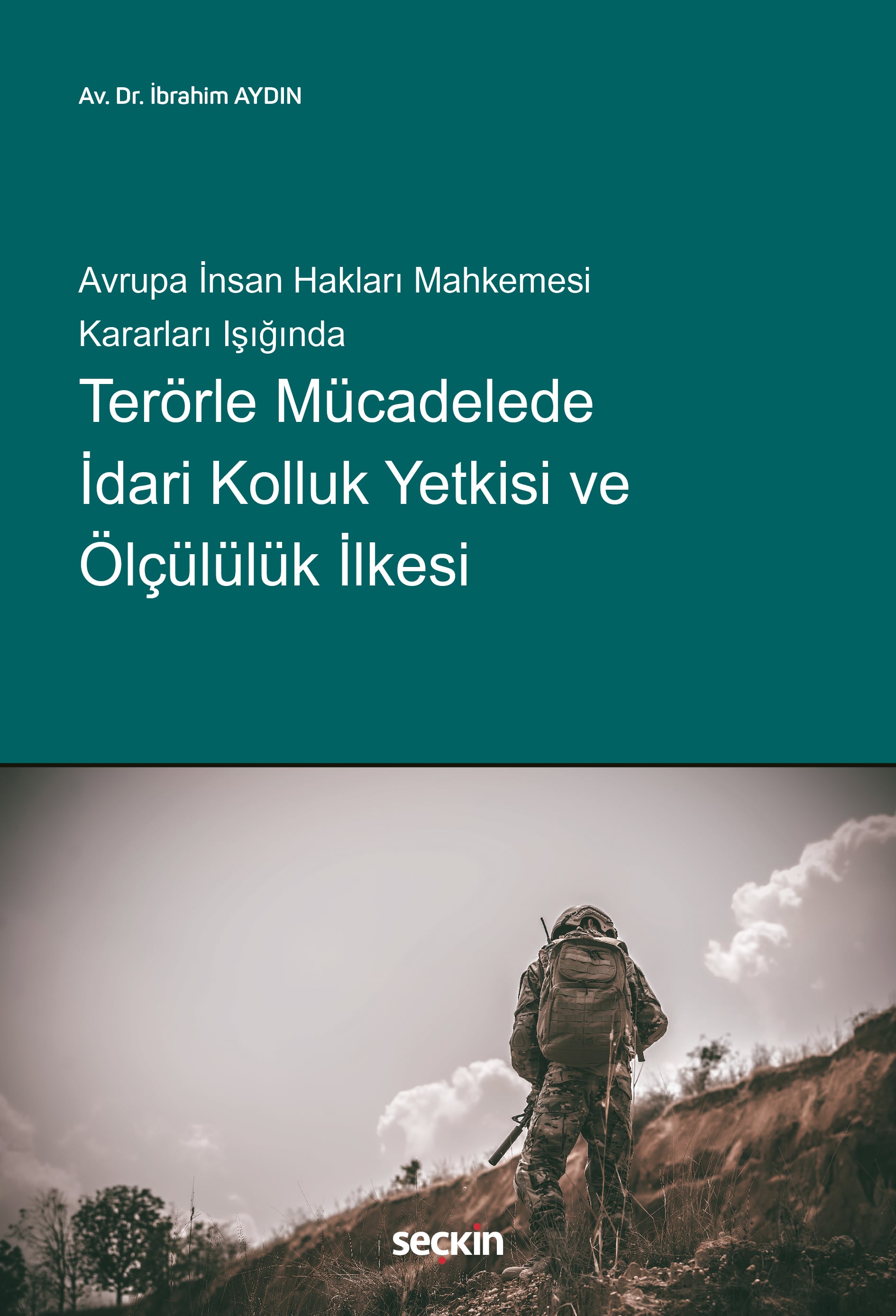 Avrupa İnsan Hakları Mahkemesi Kararları IşığındaTerörle Mücadelede İdari Kolluk Yetkisi ve Ölçülülük İlkesi