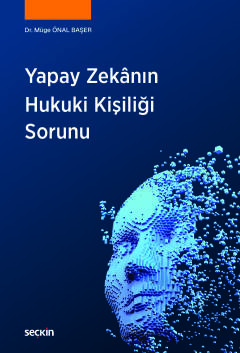 Yapay Zekânın Hukuki Kişiliği Sorunu