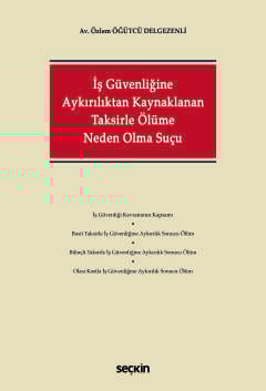 İş Güvenliğine Aykırılıktan Kaynaklanan Taksirle Ölüme Neden Olma Suçu