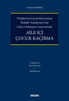 Uluslararası Çocuk Kaçırmanın  Hukukî Veçhelerine Dair  Lahey Sözleşmesi ÇerçevesindeAile İçi Çocuk Kaçırma
