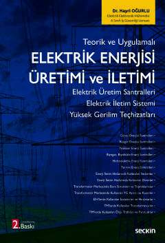 Teorik ve UygulamalıElektrik Enerjisi Üretimi ve İletimi Elektrik Üretim Santralleri – Elektrik İletim Sistemi Yüksek Gerilim Teçhizatları