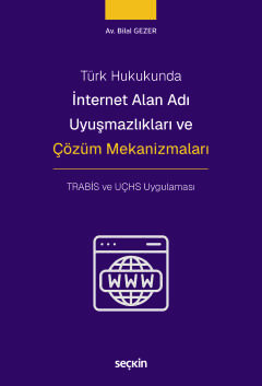 Türk Hukukundaİnternet Alan Adı Uyuşmazlıkları ve Çözüm Mekanizmaları TRABİS ve UÇHS Uygulaması