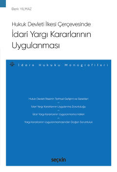 Hukuk Devleti İlkesi Çerçevesindeİdari Yargı Kararlarının Uygulanması  – İdare Hukuku Monografileri –