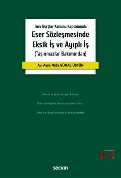 Türk Borçlar Kanunu KapsamındaEser Sözleşmesinde Eksik İş ve Ayıplı İş (Taşınmazlar Bakımından)