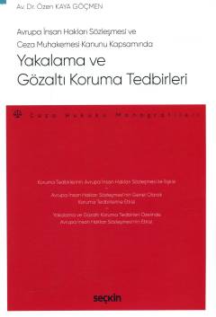 Avrupa İnsan Hakları Sözleşmesi  ve  Ceza Muhakemesi Kanunu KapsamındaYakalama ve Gözaltı Koruma Tedbirleri – Ceza Hukuku Monografileri –