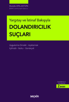 Yargıtay ve İstinaf BakışıylaDolandırıcılık Suçları Uygulama Örnekli – Açıklamalı İçtihatlı – Notlu – Gerekçeli