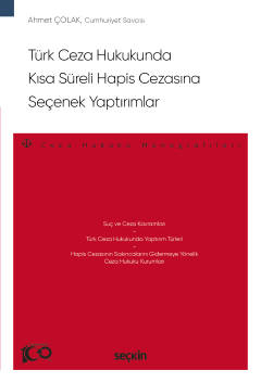 Türk Ceza Hukukunda Kısa Süreli Hapis Cezasına Seçenek Yaptırımlar – Ceza Hukuku Monografileri –
