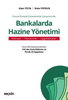 Güncel Küresel Düzenlemeler ÇerçevesindeBankalarda Hazine Yönetimi Kavram – Yöntemler – Uygulamalar
