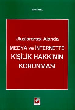 Uluslararası Alanda Medya ve Internet'teKişilik Hakkının Korunması